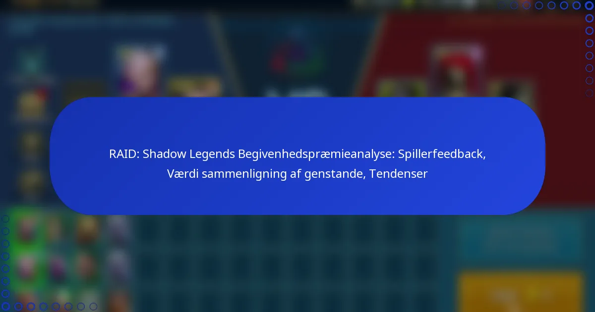 RAID: Shadow Legends Begivenhedspræmieanalyse: Spillerfeedback, Værdi sammenligning af genstande, Tendenser