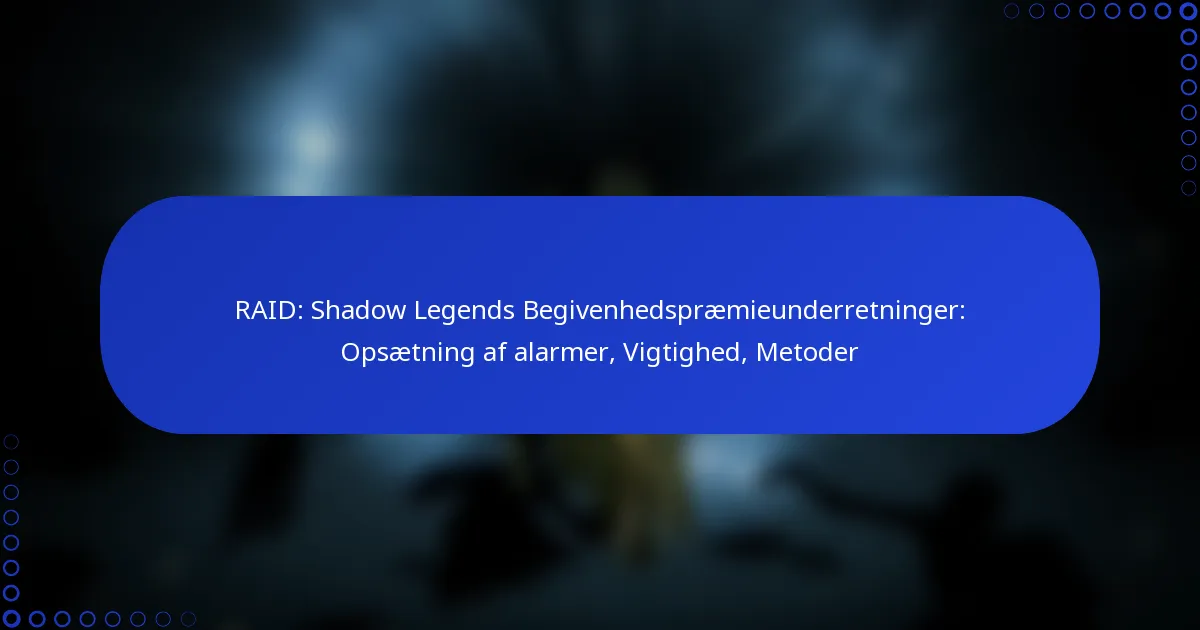 RAID: Shadow Legends Begivenhedspræmieunderretninger: Opsætning af alarmer, Vigtighed, Metoder