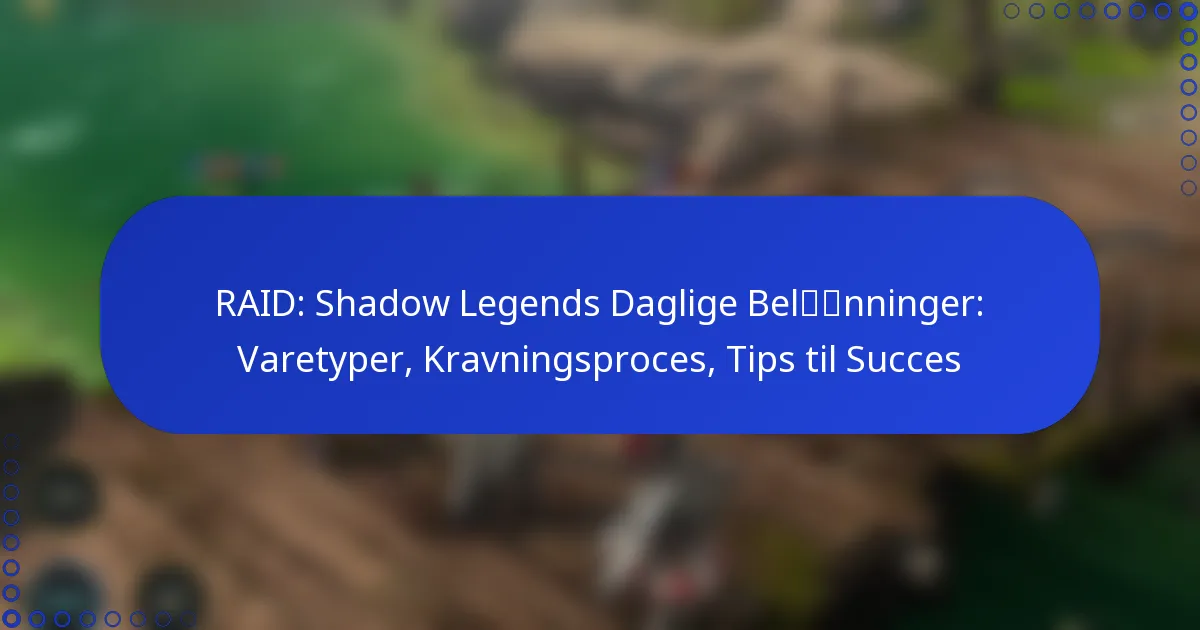 RAID: Shadow Legends Daglige Belønninger: Varetyper, Kravningsproces, Tips til Succes