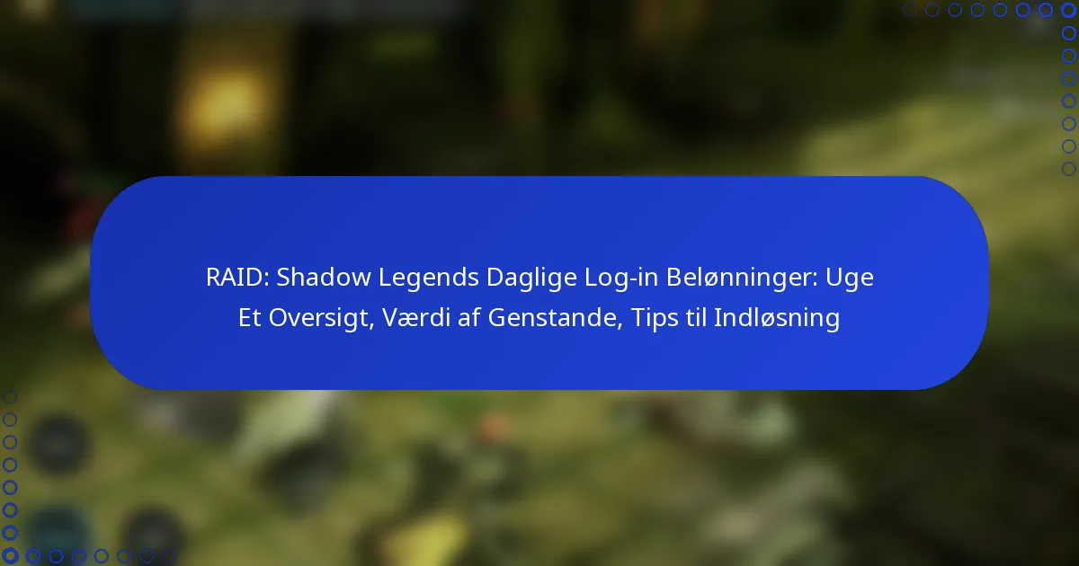 RAID: Shadow Legends Daglige Log-in Belønninger: Uge Et Oversigt, Værdi af Genstande, Tips til Indløsning