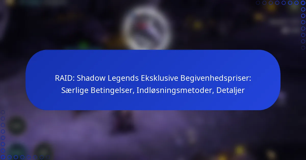 RAID: Shadow Legends Eksklusive Begivenhedspriser: Særlige Betingelser, Indløsningsmetoder, Detaljer