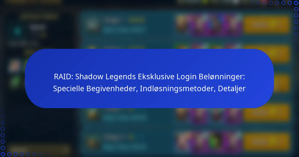 RAID: Shadow Legends Eksklusive Login Belønninger: Specielle Begivenheder, Indløsningsmetoder, Detaljer