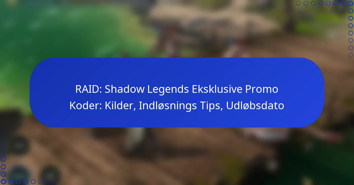 RAID: Shadow Legends Eksklusive Promo Koder: Kilder, Indløsnings Tips, Udløbsdato