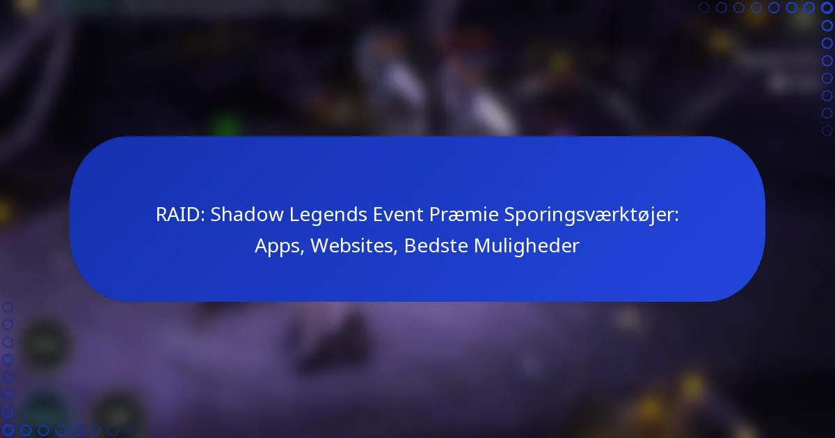 RAID: Shadow Legends Event Præmie Sporingsværktøjer: Apps, Websites, Bedste Muligheder