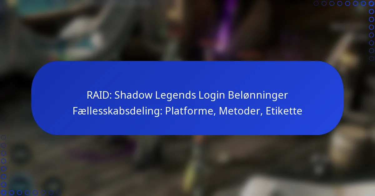 RAID: Shadow Legends Login Belønninger Fællesskabsdeling: Platforme, Metoder, Etikette
