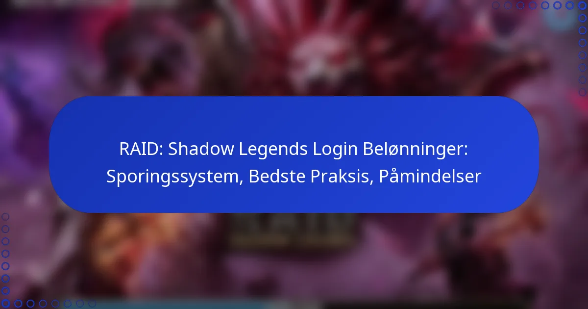 RAID: Shadow Legends Login Belønninger: Sporingssystem, Bedste Praksis, Påmindelser