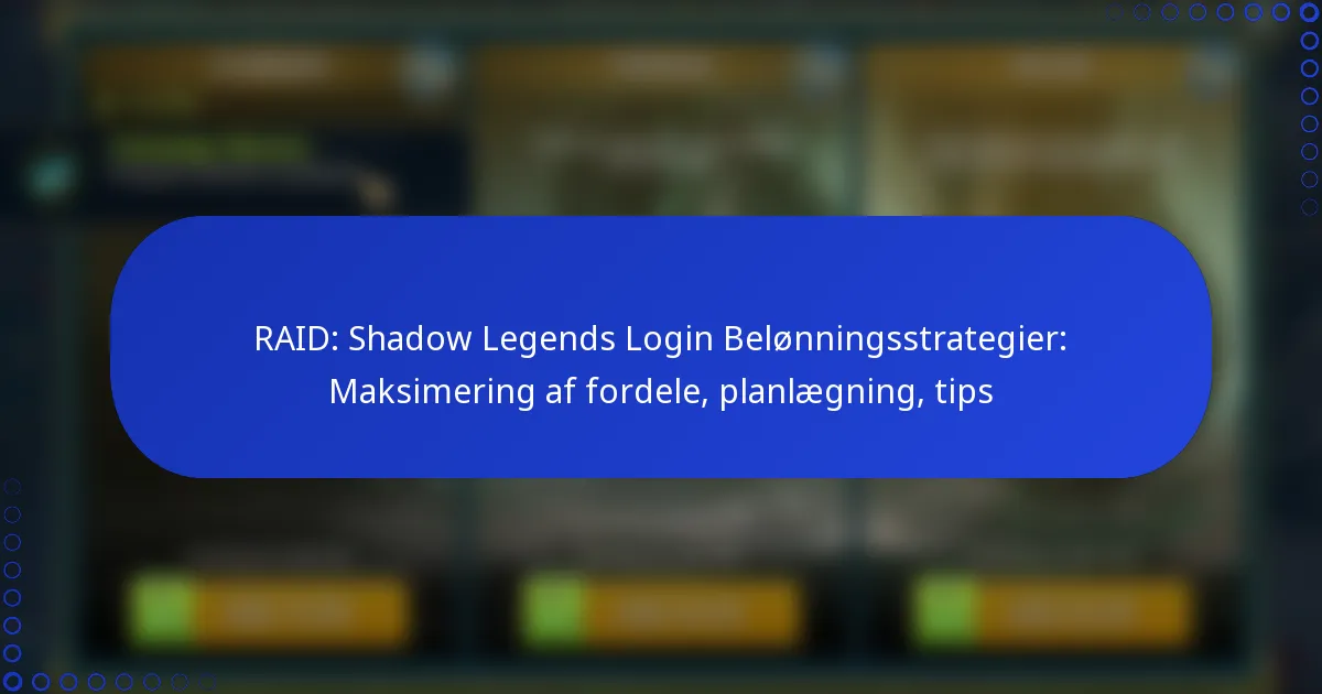 RAID: Shadow Legends Login Belønningsstrategier: Maksimering af fordele, planlægning, tips