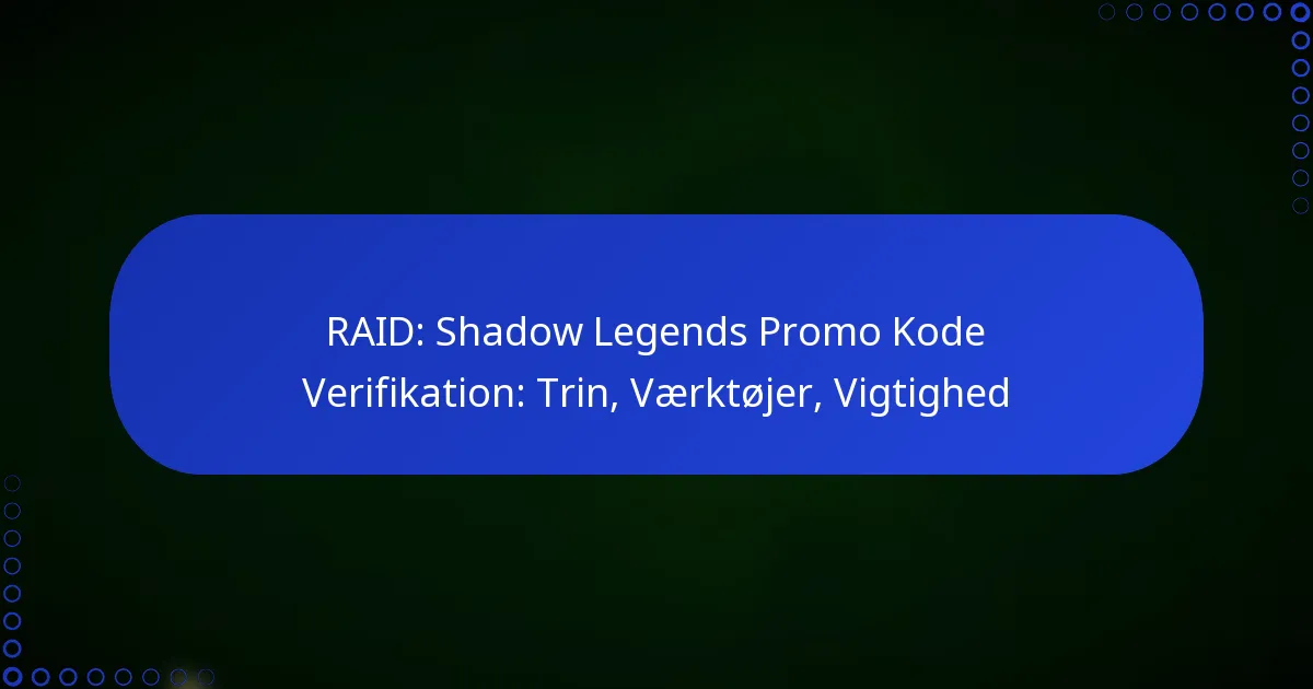 RAID: Shadow Legends Promo Kode Verifikation: Trin, Værktøjer, Vigtighed