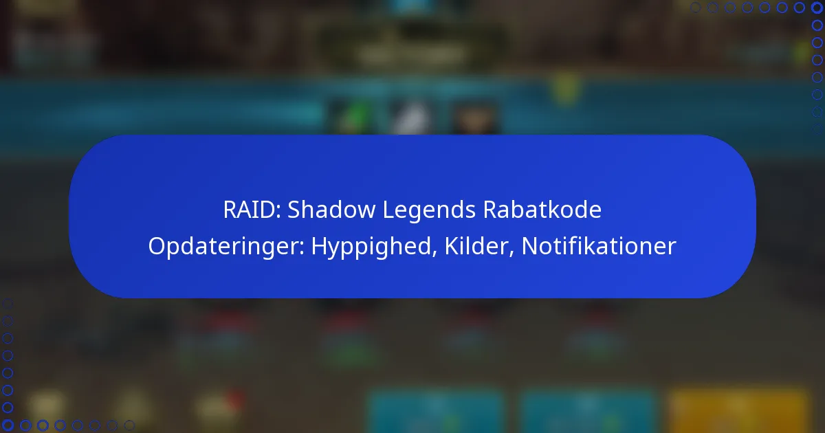 RAID: Shadow Legends Rabatkode Opdateringer: Hyppighed, Kilder, Notifikationer