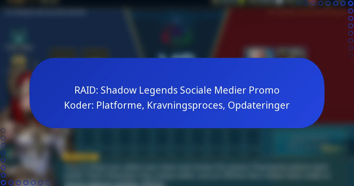 RAID: Shadow Legends Sociale Medier Promo Koder: Platforme, Kravningsproces, Opdateringer