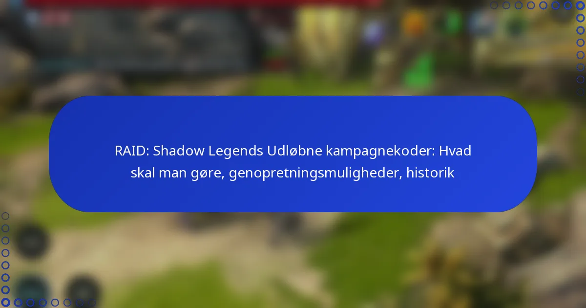 RAID: Shadow Legends Udløbne kampagnekoder: Hvad skal man gøre, genopretningsmuligheder, historik