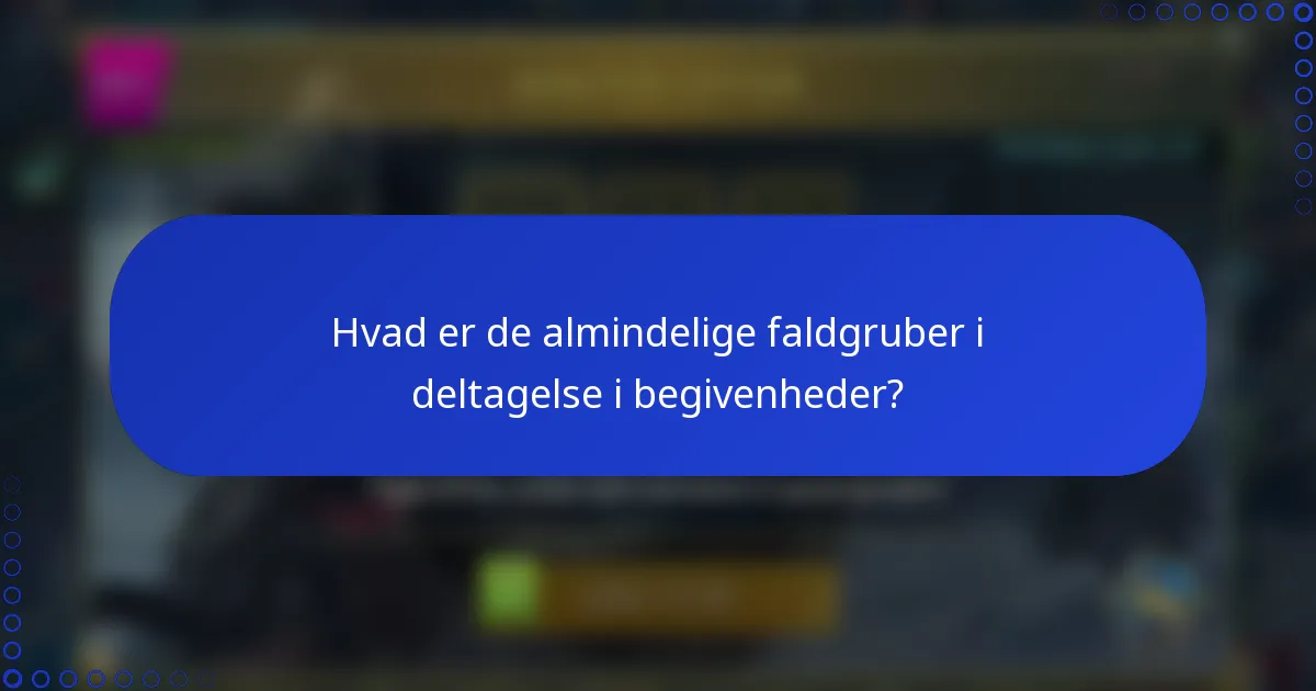 Hvad er de almindelige faldgruber i deltagelse i begivenheder?