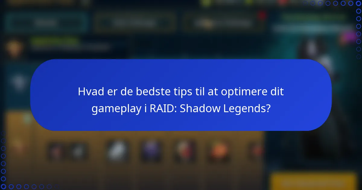 Hvad er de bedste tips til at optimere dit gameplay i RAID: Shadow Legends?