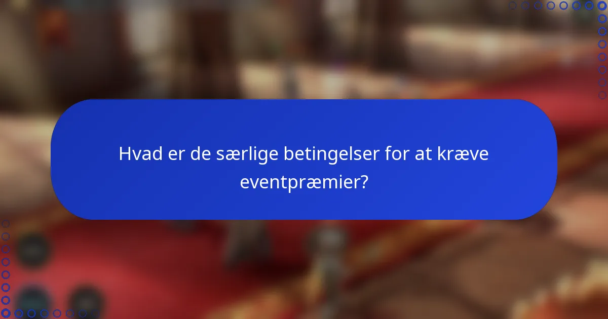 Hvad er de særlige betingelser for at kræve eventpræmier?