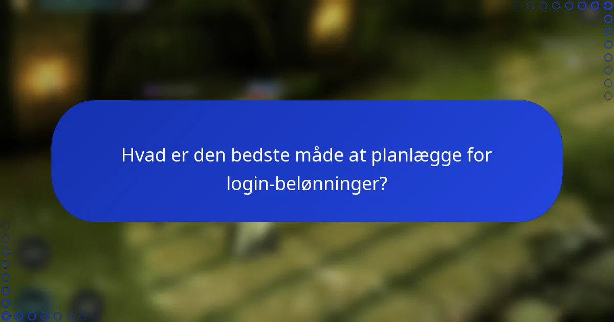 Hvad er den bedste måde at planlægge for login-belønninger?