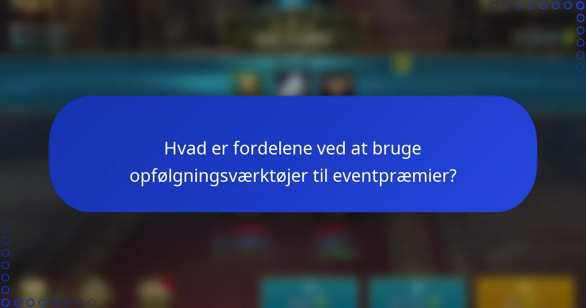 Hvad er fordelene ved at bruge opfølgningsværktøjer til eventpræmier?