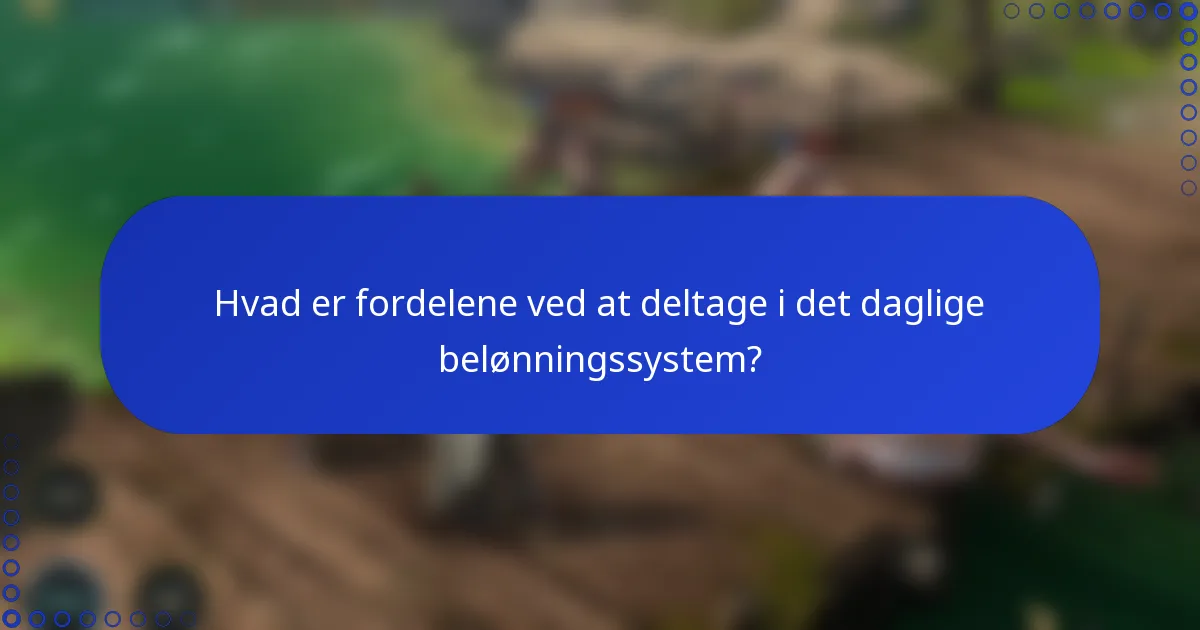 Hvad er fordelene ved at deltage i det daglige belønningssystem?