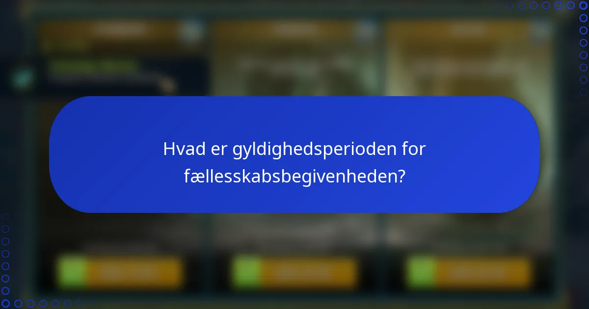 Hvad er gyldighedsperioden for fællesskabsbegivenheden?