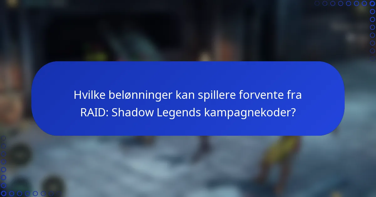 Hvilke belønninger kan spillere forvente fra RAID: Shadow Legends kampagnekoder?