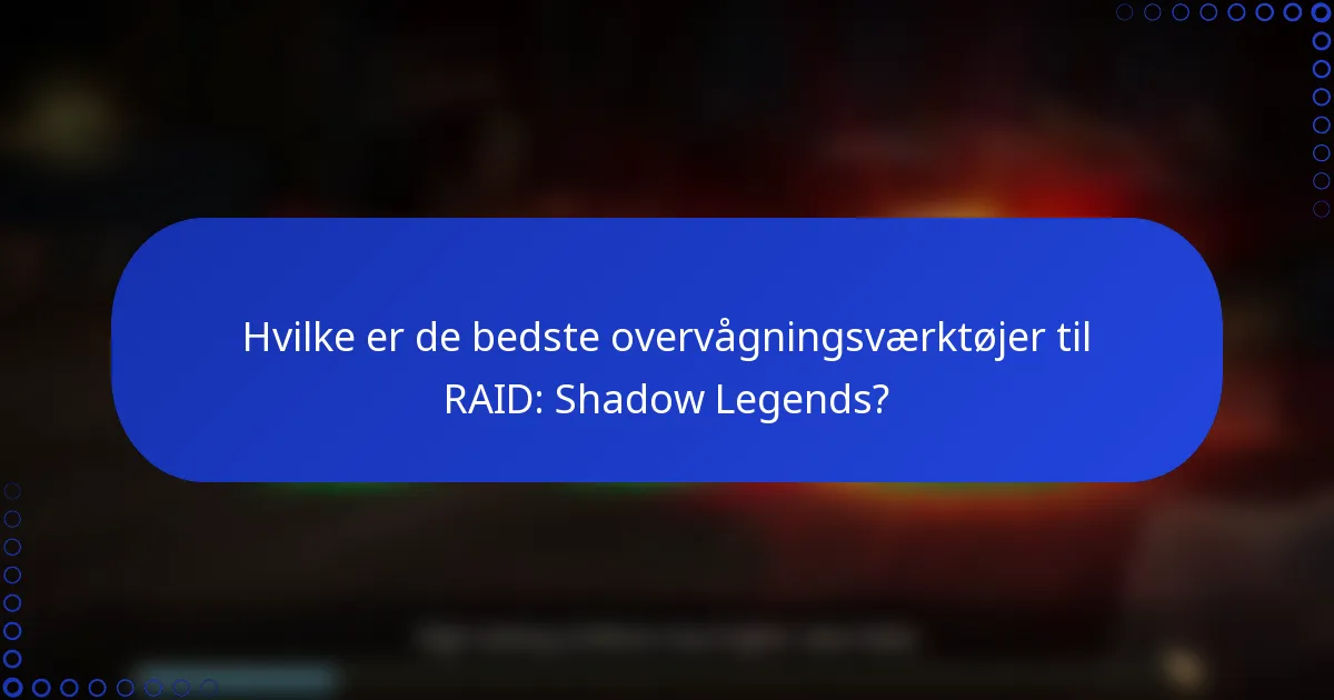 Hvilke er de bedste overvågningsværktøjer til RAID: Shadow Legends?
