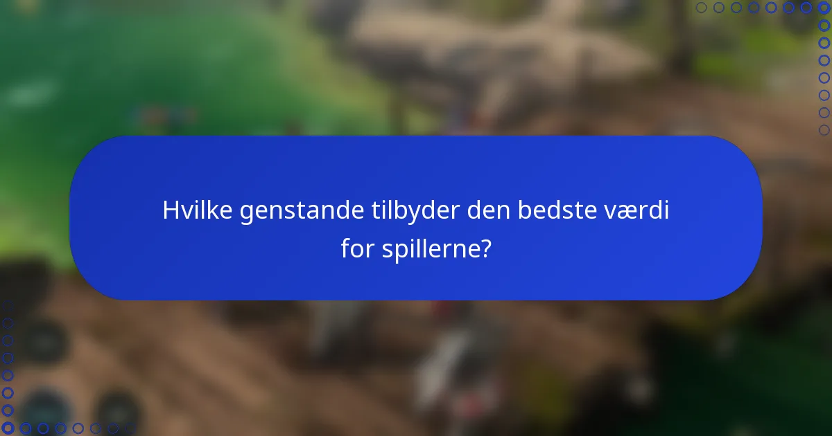 Hvilke genstande tilbyder den bedste værdi for spillerne?