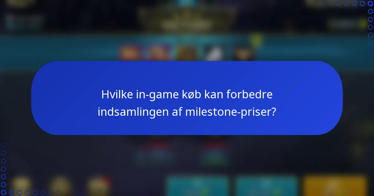 Hvilke in-game køb kan forbedre indsamlingen af milestone-priser?