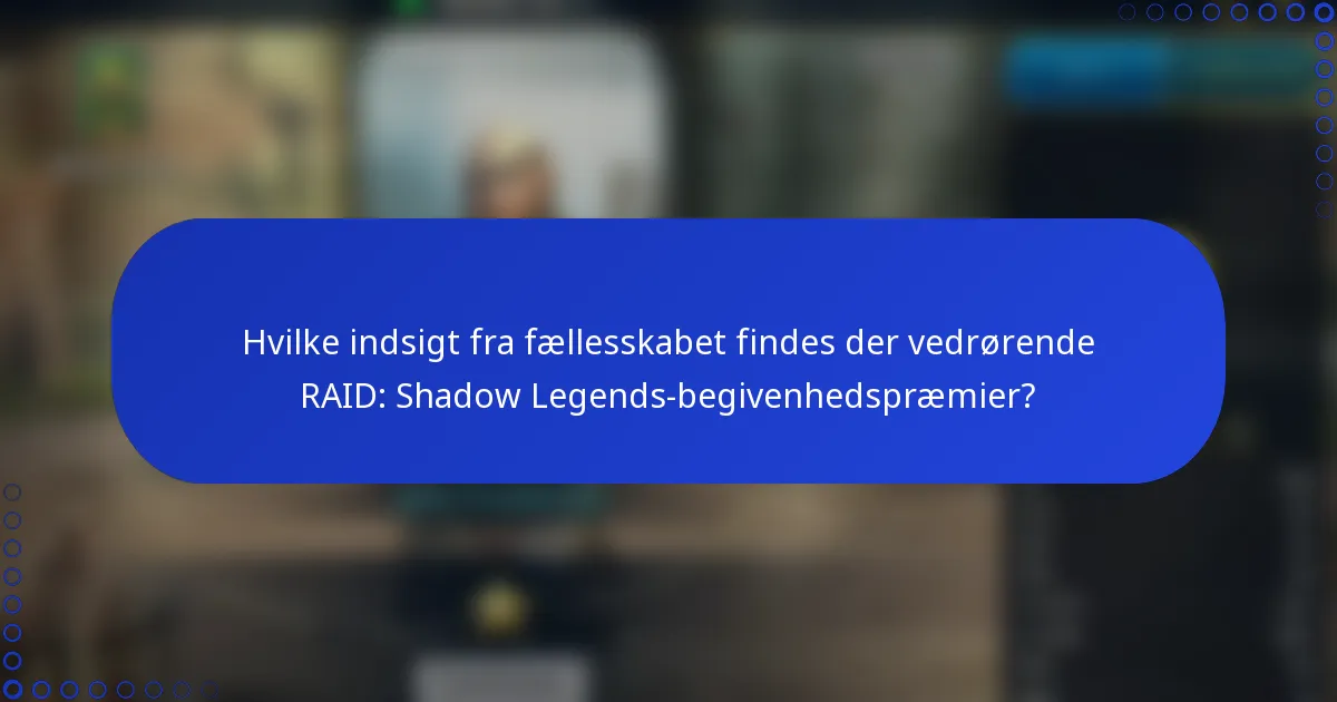 Hvilke indsigt fra fællesskabet findes der vedrørende RAID: Shadow Legends-begivenhedspræmier?