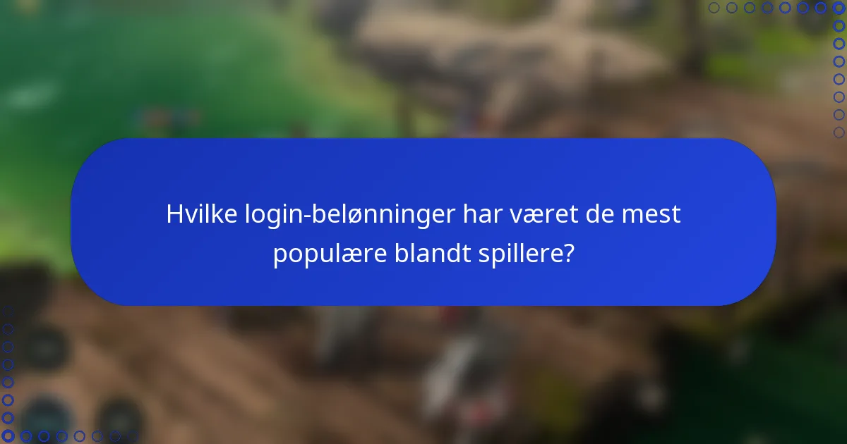 Hvilke login-belønninger har været de mest populære blandt spillere?