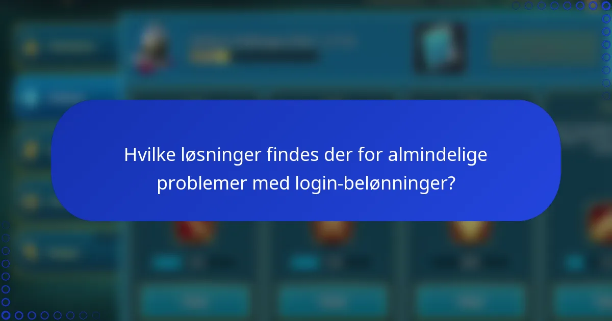 Hvilke løsninger findes der for almindelige problemer med login-belønninger?