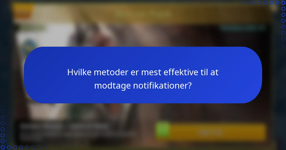 Hvilke metoder er mest effektive til at modtage notifikationer?