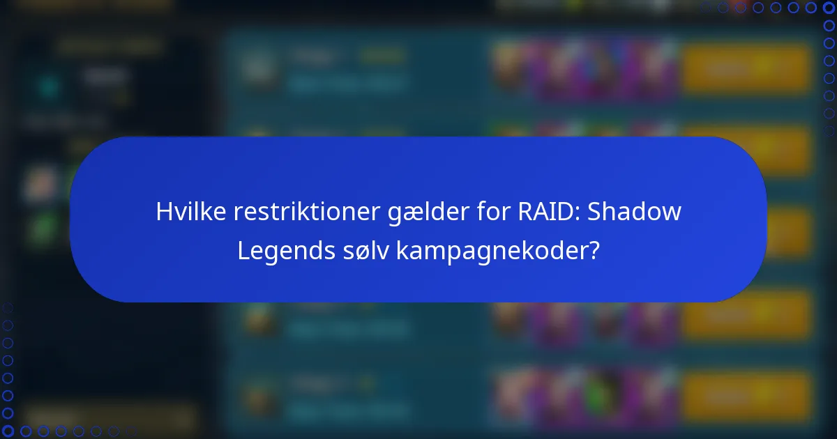 Hvilke restriktioner gælder for RAID: Shadow Legends sølv kampagnekoder?