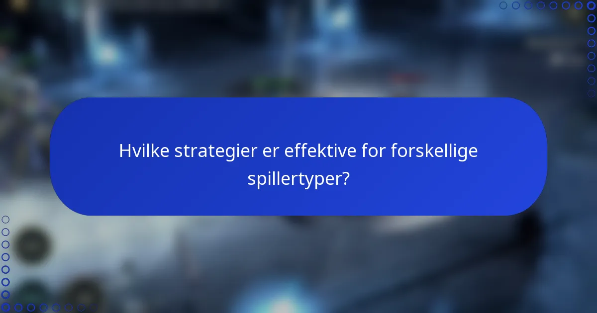 Hvilke strategier er effektive for forskellige spillertyper?