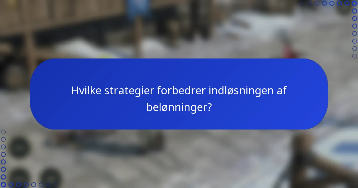 Hvilke strategier forbedrer indløsningen af belønninger?