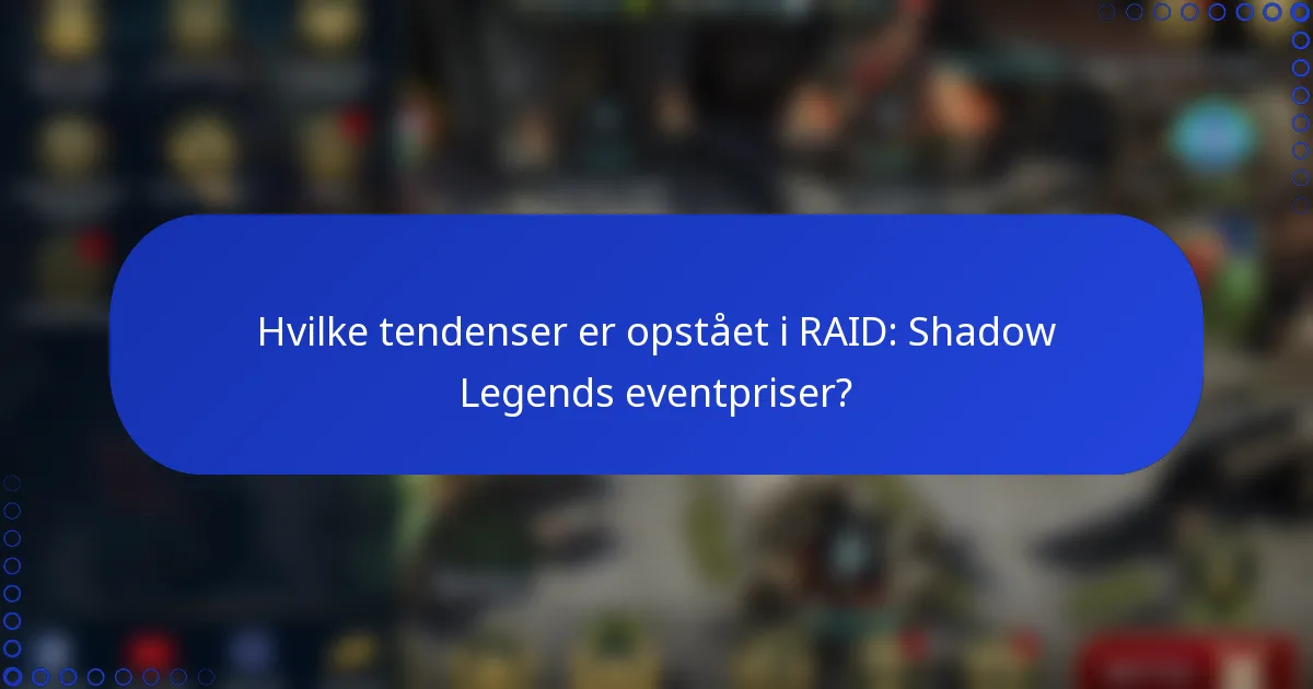 Hvilke tendenser er opstået i RAID: Shadow Legends eventpriser?