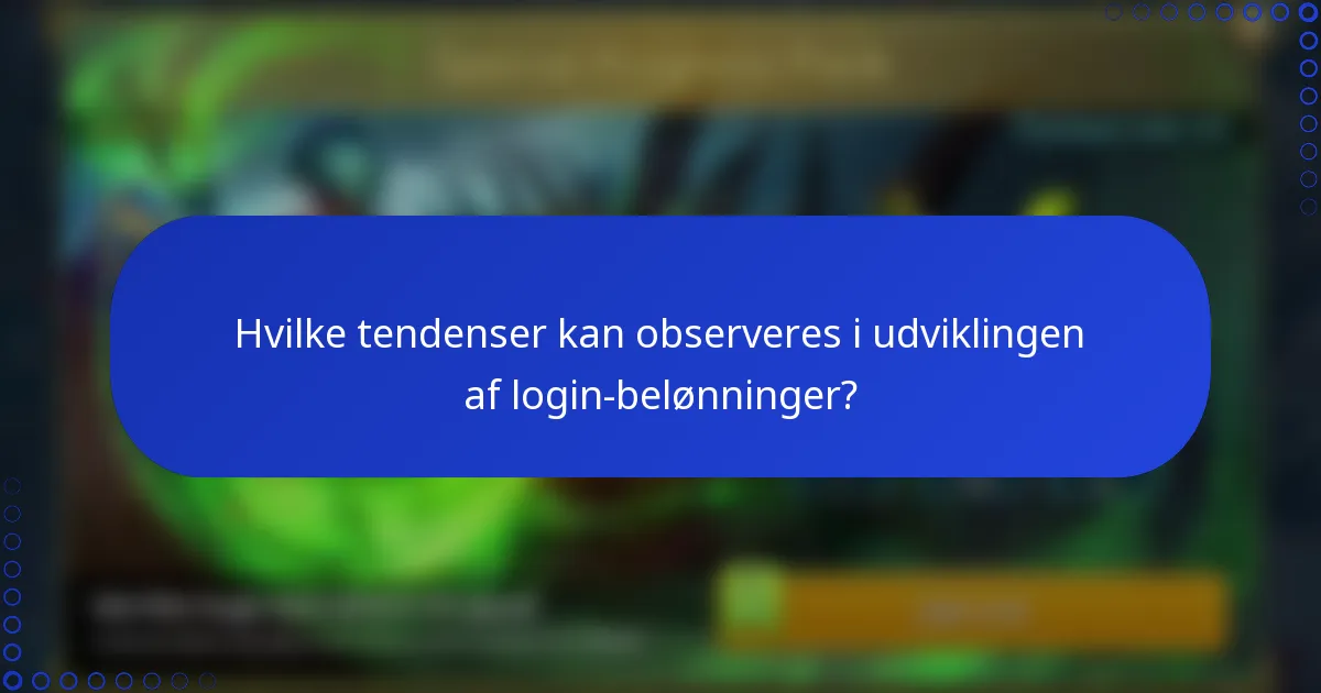 Hvilke tendenser kan observeres i udviklingen af login-belønninger?