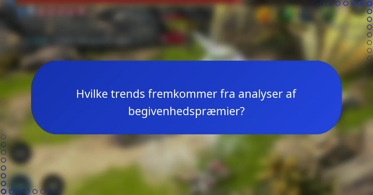 Hvilke trends fremkommer fra analyser af begivenhedspræmier?