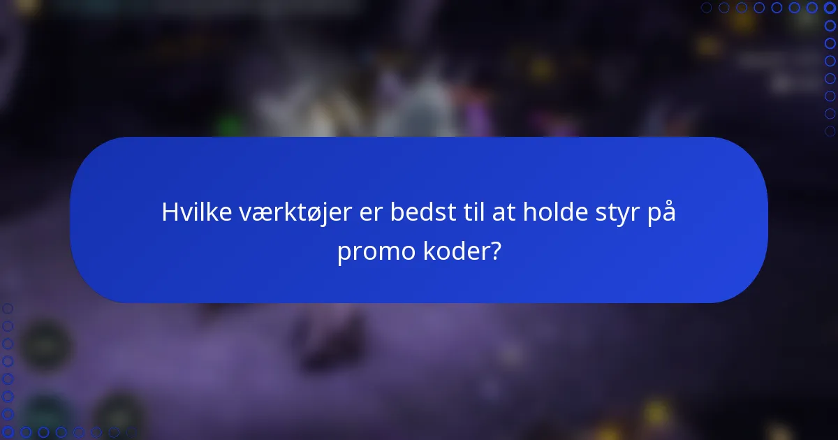 Hvilke værktøjer er bedst til at holde styr på promo koder?