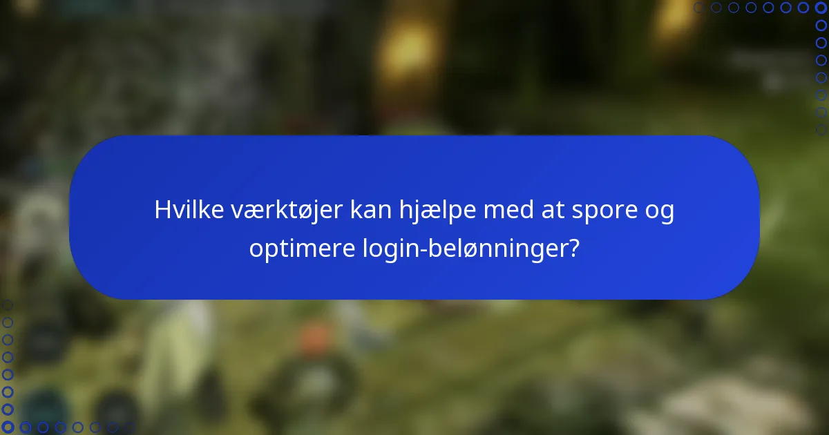 Hvilke værktøjer kan hjælpe med at spore og optimere login-belønninger?