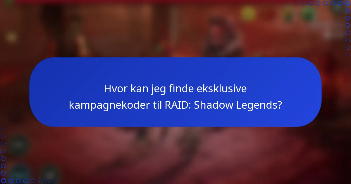 Hvor kan jeg finde eksklusive kampagnekoder til RAID: Shadow Legends?