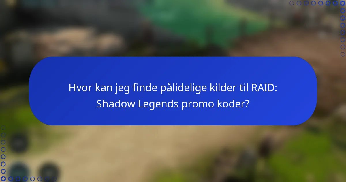 Hvor kan jeg finde pålidelige kilder til RAID: Shadow Legends promo koder?