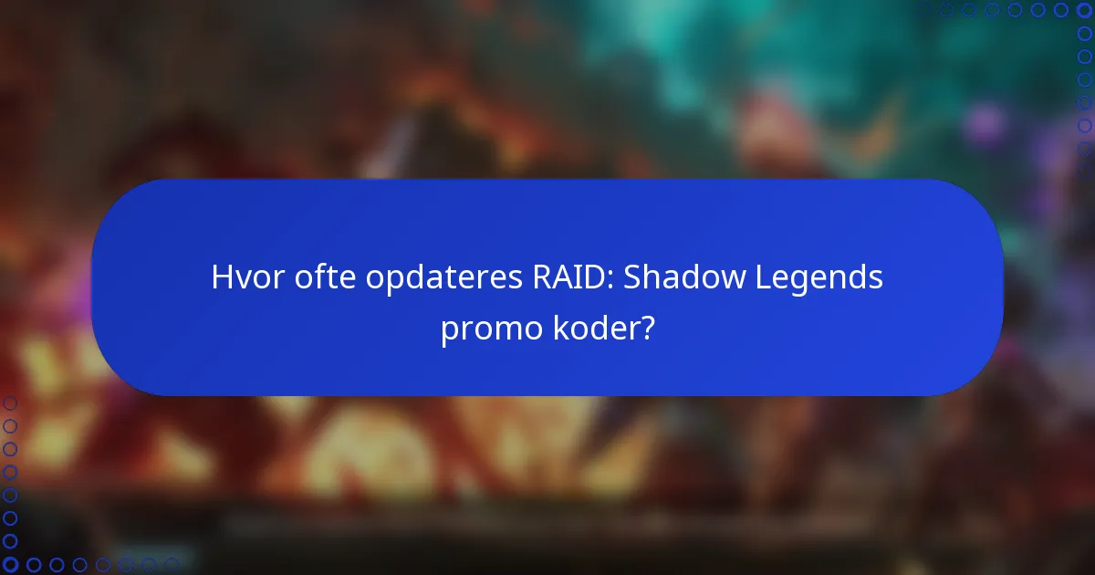 Hvor ofte opdateres RAID: Shadow Legends promo koder?