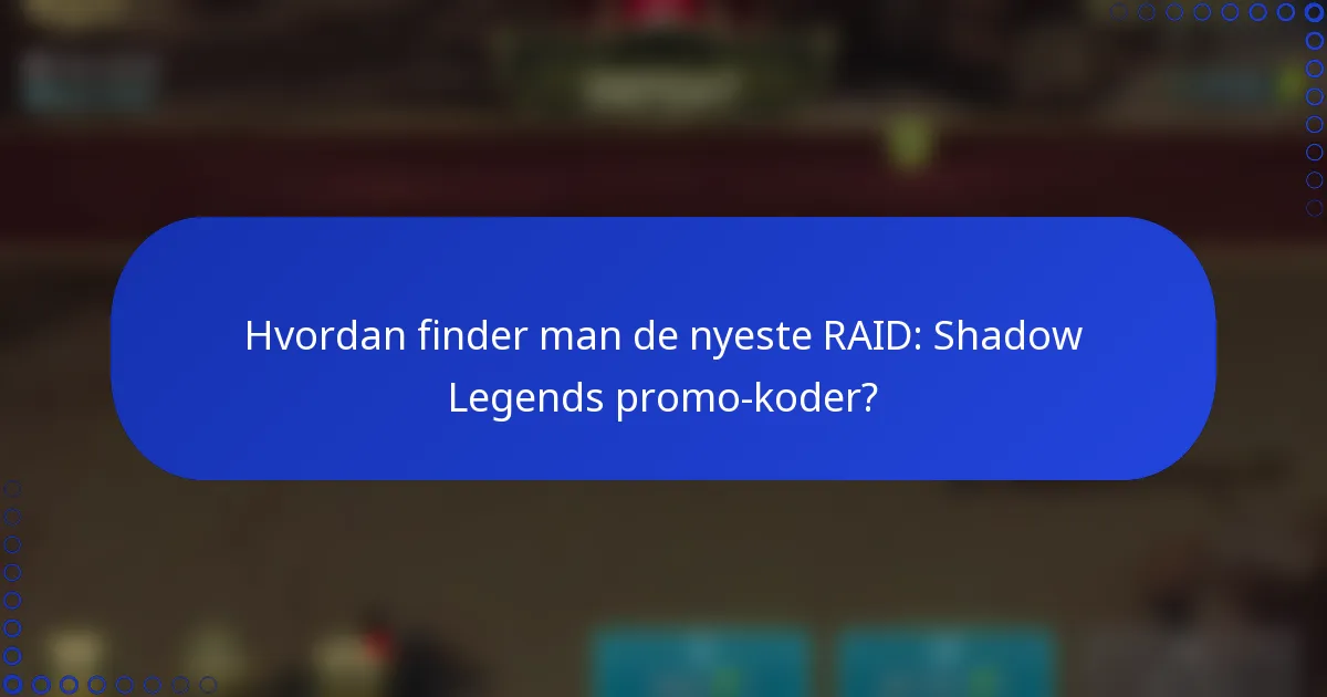 Hvordan finder man de nyeste RAID: Shadow Legends promo-koder?