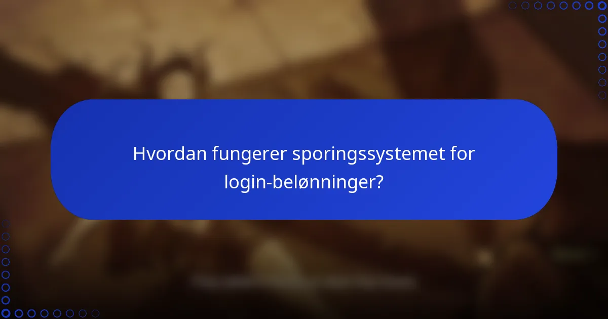 Hvordan fungerer sporingssystemet for login-belønninger?
