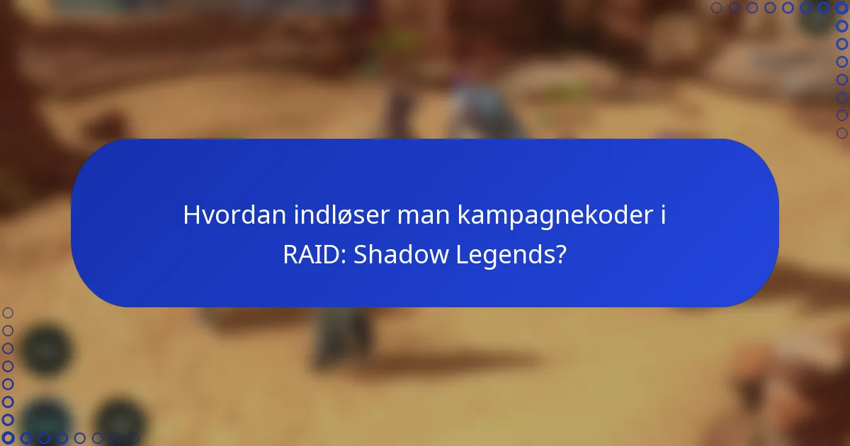 Hvordan indløser man kampagnekoder i RAID: Shadow Legends?