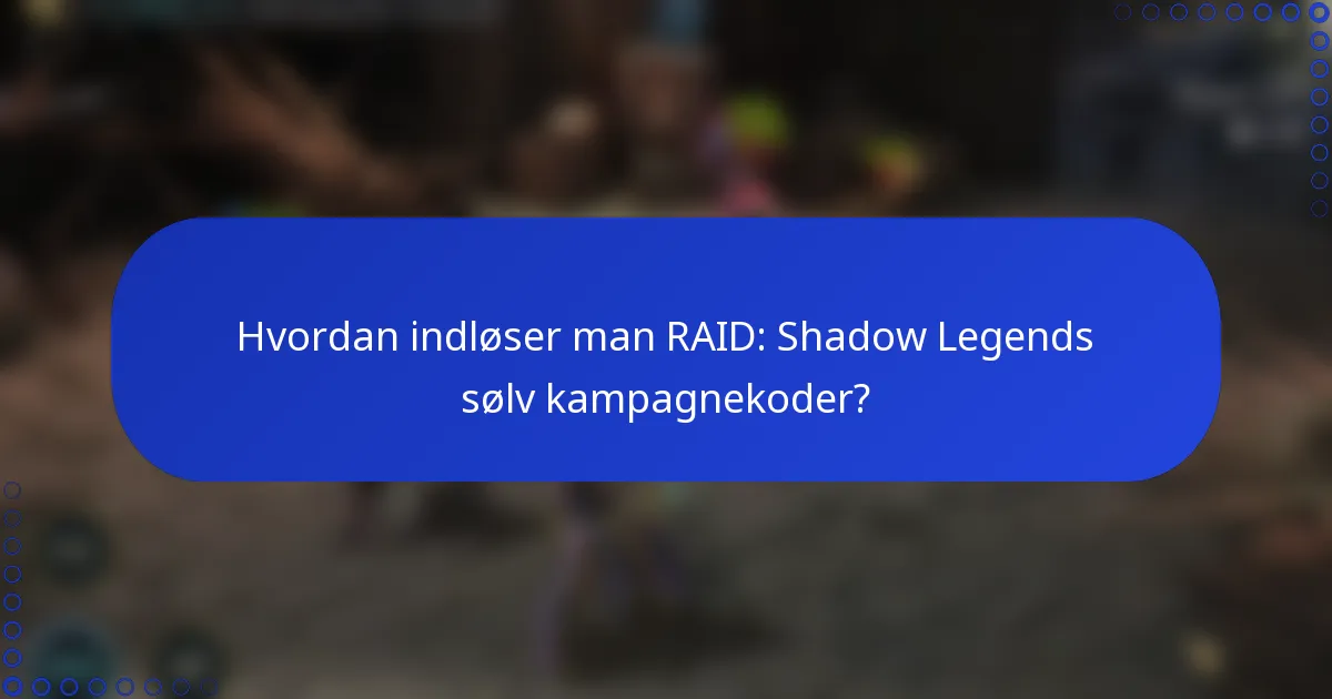 Hvordan indløser man RAID: Shadow Legends sølv kampagnekoder?