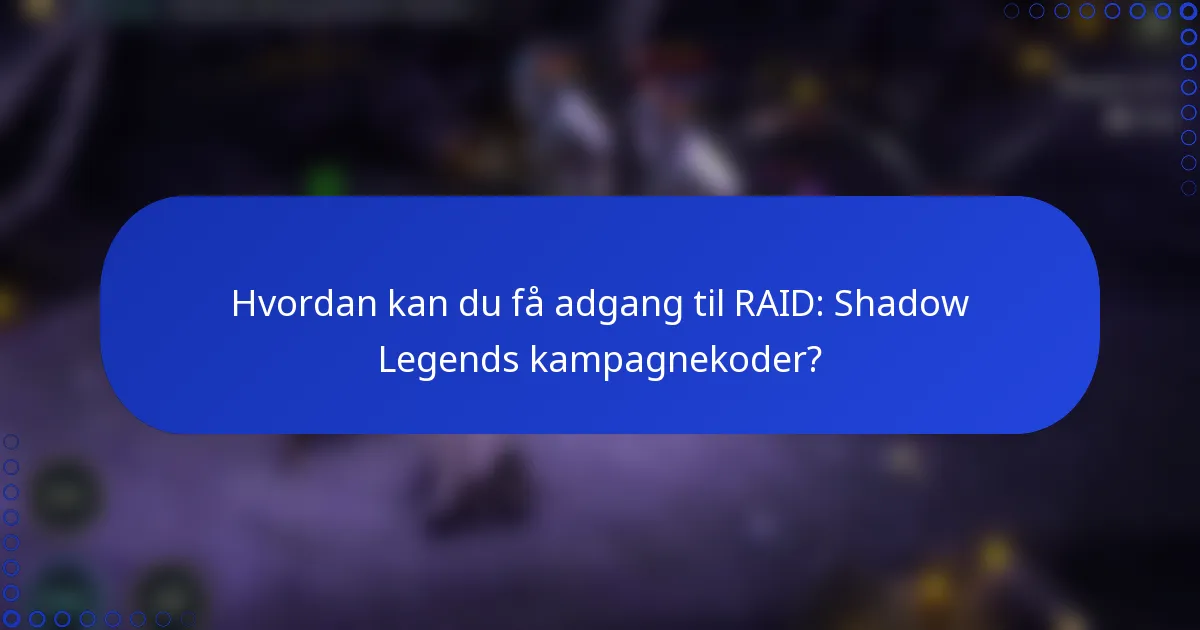Hvordan kan du få adgang til RAID: Shadow Legends kampagnekoder?