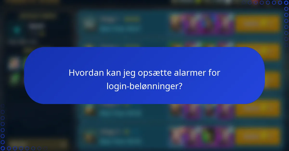 Hvordan kan jeg opsætte alarmer for login-belønninger?