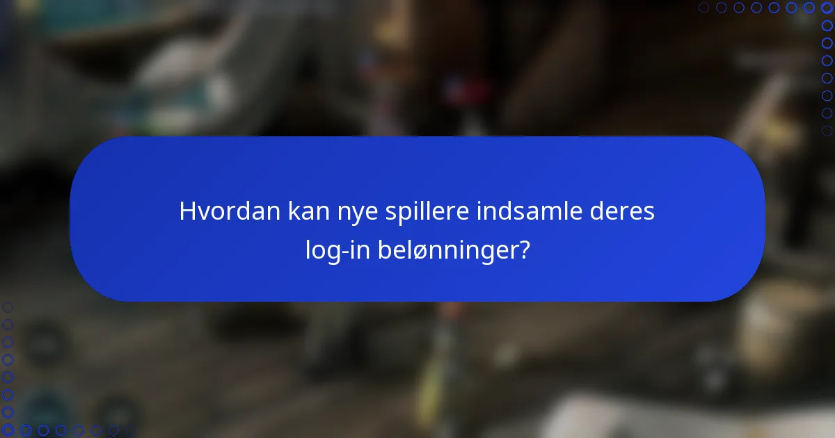 Hvordan kan nye spillere indsamle deres log-in belønninger?