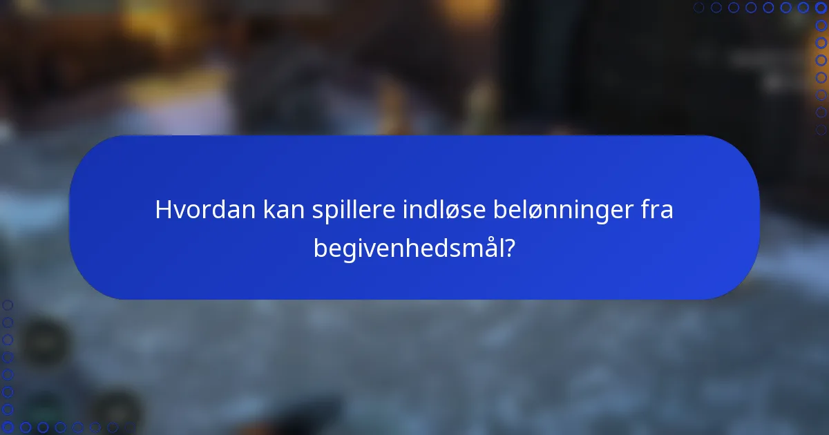 Hvordan kan spillere indløse belønninger fra begivenhedsmål?