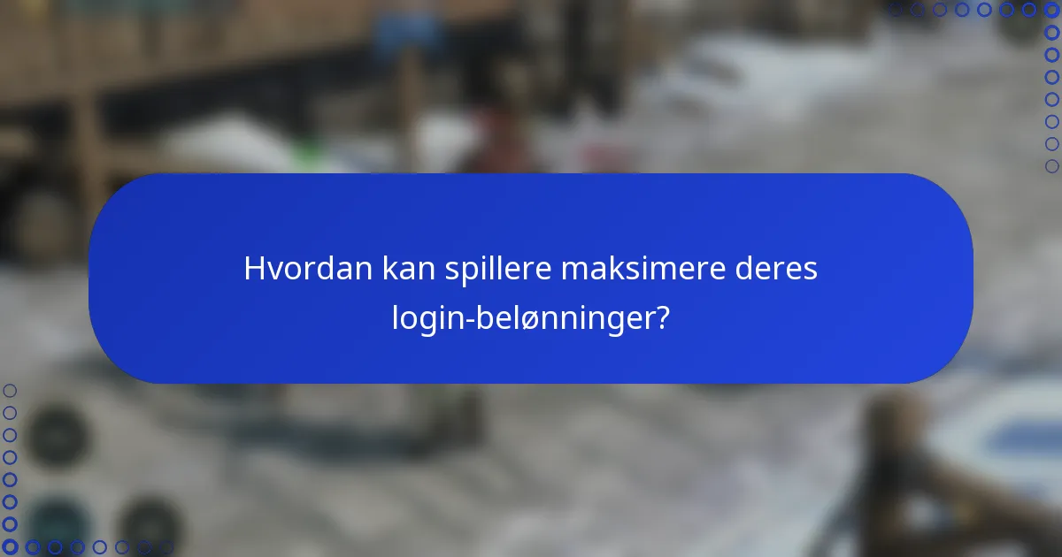 Hvordan kan spillere maksimere deres login-belønninger?